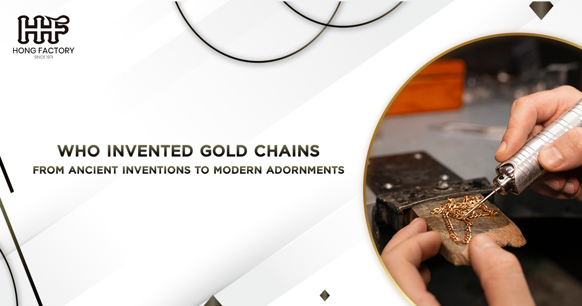 Who invented gold chains From Ancient Inventions to Modern Adornments